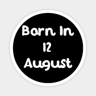 Born In 12 August Magnet
